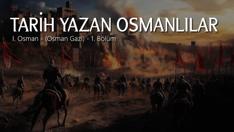 Tarih Yazan Osmanlılar 01 I. Osman ( Osman Gazi) 1.