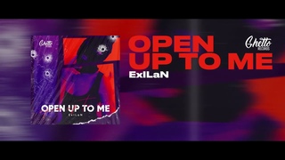 ExILaN - Open Up to Me