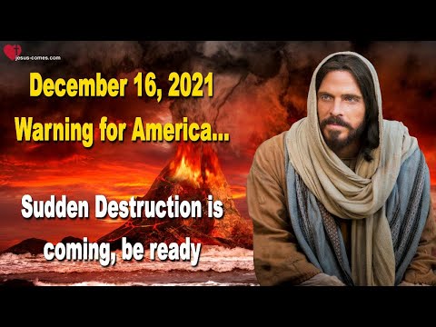 Dec 16, Warning for America Sudden Destruction is coming, be