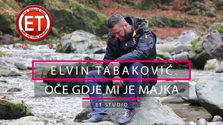 Elvin Tabakovi  Oe gdje mi je Majka  ( Official Video 2018 )