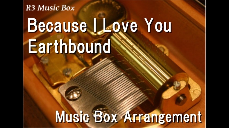 Because I Love You, Earthbound Music