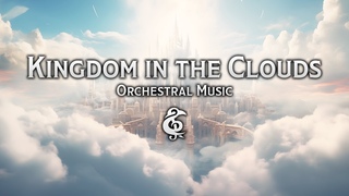Epic Orchestral Music | Kingdom In The Clouds
